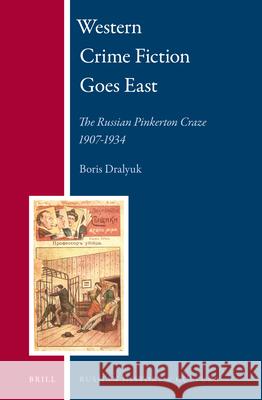 Western Crime Fiction Goes East: The Russian Pinkerton Craze 1907-1934 Boris Dralyuk 9789004233102 Brill Academic Publishers - książka