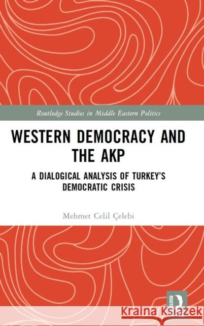 Western Democracy and the AKP: A Dialogical Analysis of Turkey's Democratic Crisis Çelebi, Mehmet Celil 9781032172095 Taylor & Francis Ltd - książka