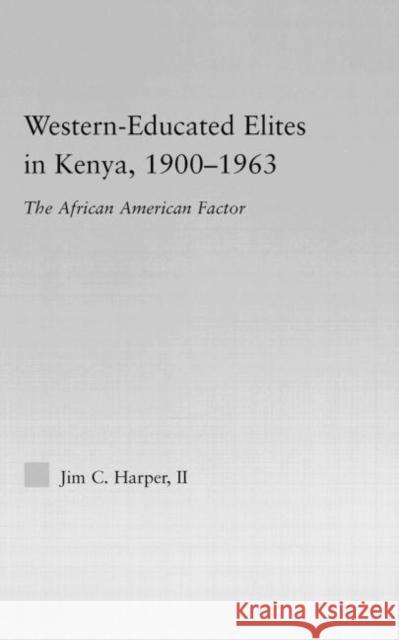 Western-Educated Elites in Kenya, 1900-1963: The African American Factor Harper, Jim C. 9780415977302 Routledge - książka