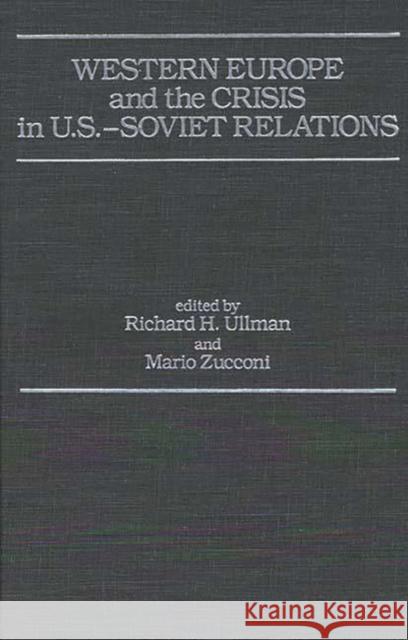 Western Europe and the Crisis in U.S.-Soviet Relations Richard H. Ullman Mario Zucconi Richard H. Ullman 9780275925840 Praeger Publishers - książka