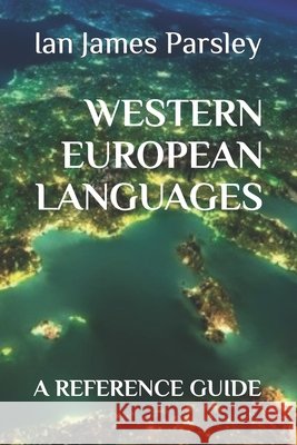 Western European Languages: A Reference Guide Ian James Parsley Mphil 9798693456525 Independently Published - książka