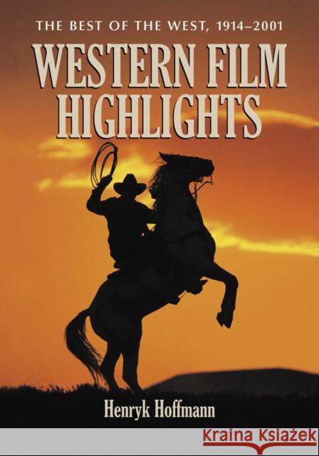 Western Film Highlights: The Best of the West, 1914-2001 Hoffmann, Henryk 9780786445011 McFarland & Company - książka