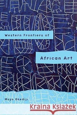 Western Frontiers of African Art Moyo Okediji 9781580463706  - książka