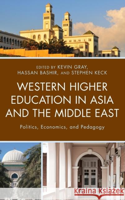 Western Higher Education in Asia and the Middle East: Politics, Economics, and Pedagogy Kevin Gray Hassan Bashir Stephen Keck 9781498526005 Lexington Books - książka