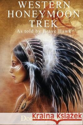 Western Honeymoon Trek: As told by Brave Hawk Dond Sylvain 9781649340078 Rustik Haws LLC - książka