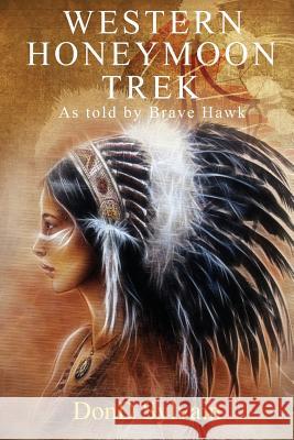 Western Honeymoon Trek: As Told by Brave Hawk Dond Sylvain 9781949169232 Toplink Publishing, LLC - książka