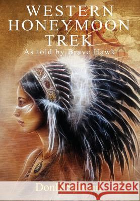Western Honeymoon Trek: As Told by Brave Hawk Dond Sylvain 9781949169409 Toplink Publishing, LLC - książka