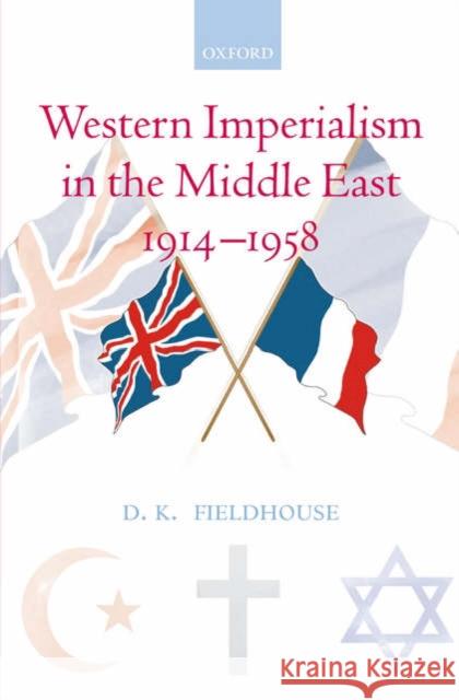 Western Imperialism in the Middle East 1914-1958  Fieldhouse 9780199287376  - książka