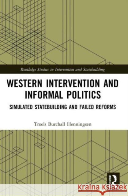 Western Intervention and Informal Politics Troels Burchall Henningsen 9781032070094 Taylor & Francis Ltd - książka