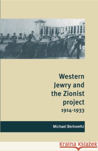 Western Jewry and the Zionist Project, 1914 1933 Berkowitz, Michael 9780521470872 CAMBRIDGE UNIVERSITY PRESS - książka