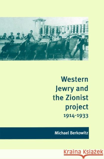 Western Jewry and the Zionist Project, 1914-1933 Michael Berkowitz 9780521894203 Cambridge University Press - książka