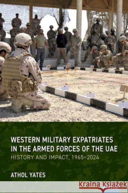 Western Military Expatriates in the Armed Forces of the UAE: History and Impact, 1965–2024 Athol Yates 9781804131527 University of Exeter Press - książka