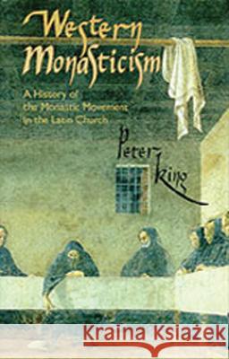 Western Monasticism: A History of the Monastic Movement in the Latin Church King, Peter 9780879077853 Cistercian Publications - książka