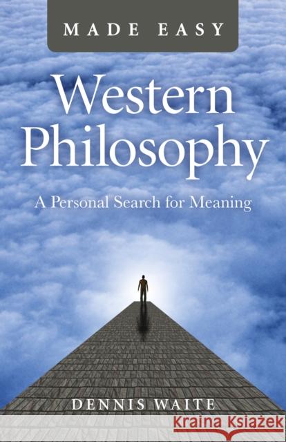 Western Philosophy Made Easy: A Personal Search for Meaning Dennis Waite 9781785357787 Iff Books - książka