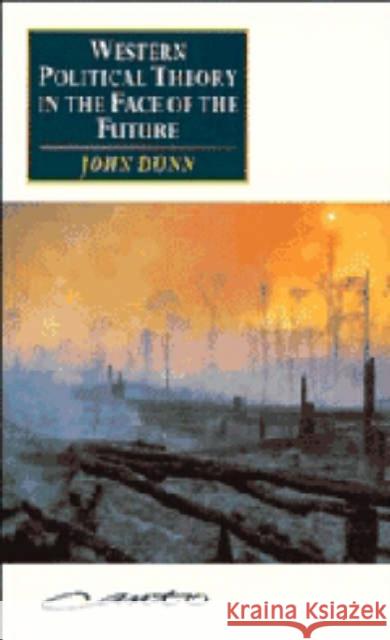 Western Political Theory in the Face of the Future John Dunn 9780521437554 CAMBRIDGE UNIVERSITY PRESS - książka