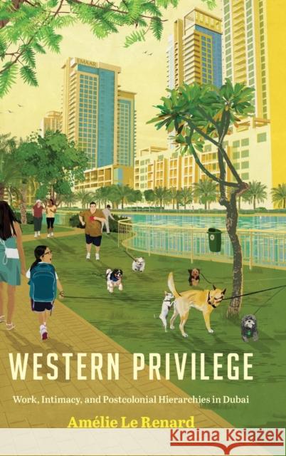 Western Privilege: Work, Intimacy, and Postcolonial Hierarchies in Dubai  9781503613843 Stanford University Press - książka