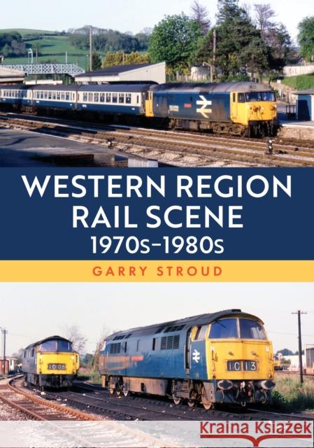 Western Region Rail Scene: 1970s–1980s Garry Stroud 9781398125216 Amberley Publishing - książka