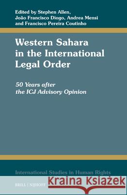 Western Sahara in the International Legal Order: 50 Years After the Icj Advisory Opinion Stephen Allen Jo?o Francisco Diogo Andrea Mensi 9789004739208 Brill Nijhoff - książka