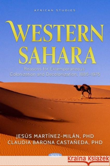 Western Sahara: Reasons for Extemporaneous Colonization and Decolonization, 1885-1975 Jesus Martinez-Milan   9781685073343 Nova Science Publishers Inc - książka