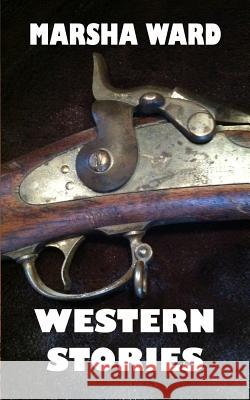 Western Stories: Four Tales of the West Marsha Ward 9781545144572 Createspace Independent Publishing Platform - książka