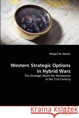 Western Strategic Options in Hybrid Wars Philipp E. M. Mueller 9783639378740 VDM Verlag - książka