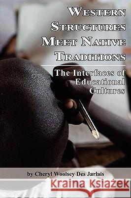 Western Structures Meet Native Traditions: The Interfaces of Educational Cultures (PB) Des Jarlais, Cheryl Woolsey 9781593119300 Information Age Publishing - książka