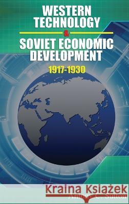 Western Technology and Soviet Economic Development 1917 to 1930 Antony C Sutton   9781939438843 Last Century Press - książka