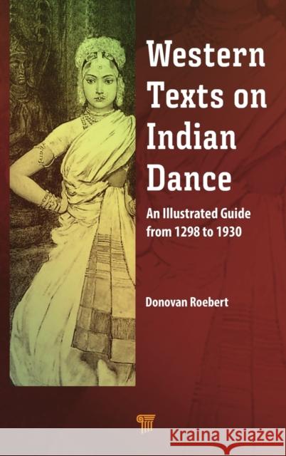 Western Texts on Indian Dance: An Illustrated Guide from 1298 to 1930 Donovan Roebert 9789814968393 Jenny Stanford Publishing - książka