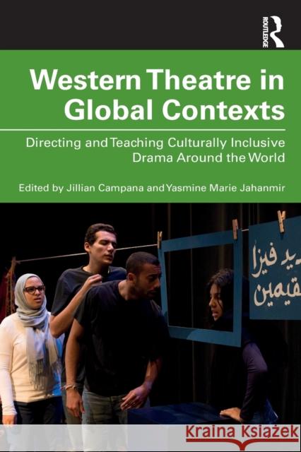 Western Theatre in Global Contexts: Directing and Teaching Culturally Inclusive Drama Around the World Yasmine Jahanmir Jillian Campana 9780367204976 Routledge - książka