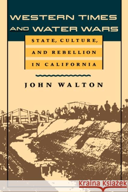 Western Times and Water Wars: State, Culture, and Rebellion in California Walton, John 9780520084537 University of California Press - książka