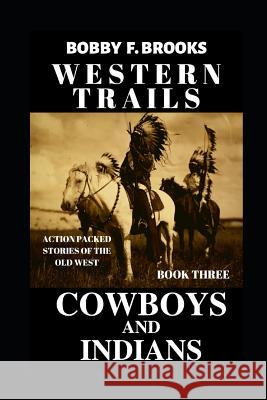 Western Trails: Cowboys and Indians Bobby F. Brooks 9781095579831 Independently Published - książka