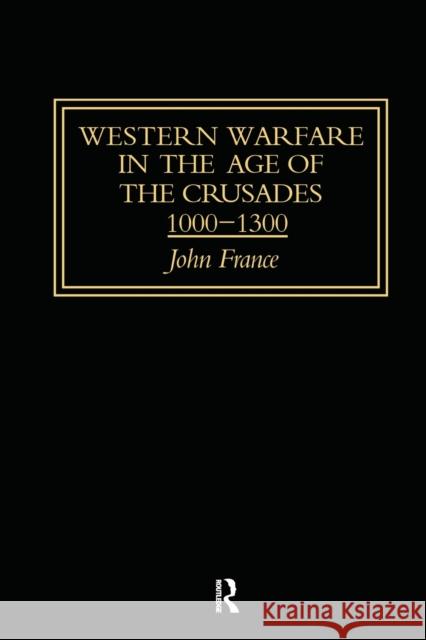 Western Warfare in the Age of the Crusades 1000-1300 John France 9781138987029 Routledge - książka