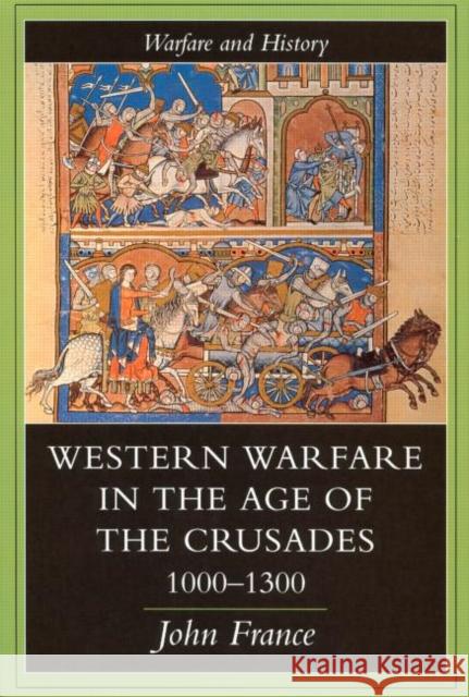 Western Warfare In The Age Of The Crusades, 1000-1300 John France 9781857284676 TAYLOR & FRANCIS LTD - książka