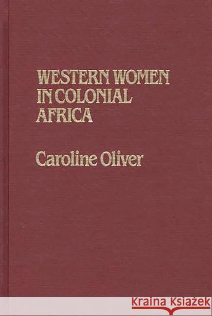 Western Women in Colonial Africa. Caroline Oliver 9780313233883 Greenwood Press - książka