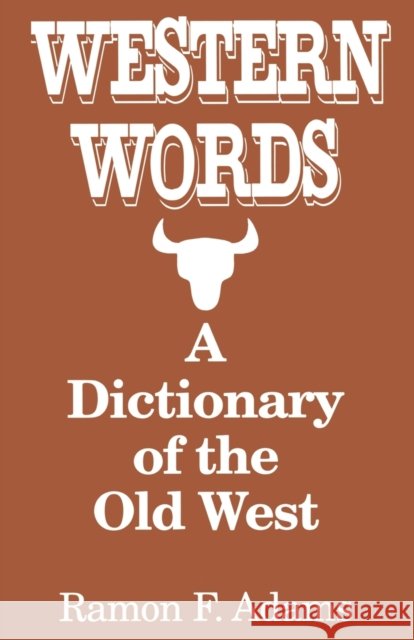 Western Words: A Dictionary of the Old West Ramon Adams 9780781805902 Hippocrene Books - książka