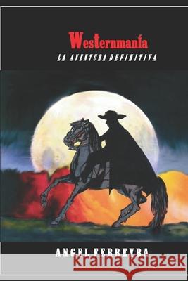 Westernmanía: La Aventura Definitiva Angel Ferreyra 9798749415445 Independently Published - książka