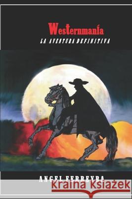 Westernmania: La aventura definitiva Ferreyra, Angel 9781720002383 Independently Published - książka