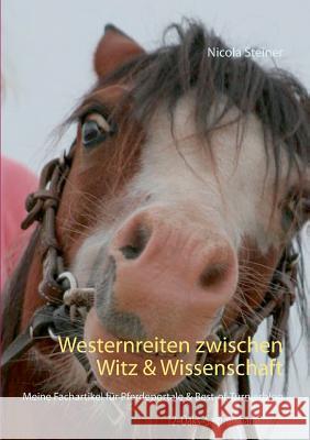 Westernreiten zwischen Witz & Wissenschaft: Meine Fachartikel für Pferdeportale & Best-of-Turnierblog Steiner, Nicola 9783743195202 Books on Demand - książka