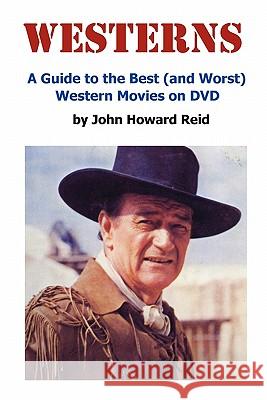 Westerns: A Guide to the Best (and Worst) Western Movies on DVD John Howard Reid 9780557203345 Lulu.com - książka