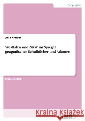 Westfalen und NRW im Spiegel geografischer Schulbücher und Atlanten Julia Parschmann 9783638764384 Grin Verlag - książka
