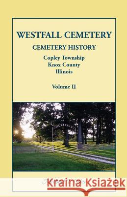 Westfall Cemetery, Copley Township, Knox County, Illinois: Cemetery History Osler, Michael T. 9780788450044 Heritage Books - książka