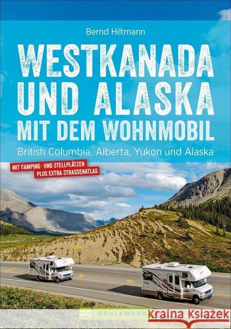 Westkanada und Alaska mit dem Wohnmobil : British Columbia, Alberta, Yukon und Alaska Hiltmann, Bernd 9783734315039 Bruckmann - książka