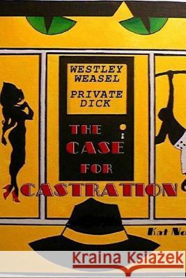 Westley Weasel, Private Dick: The Case for Castration Kat Nove 9781511914321 Createspace Independent Publishing Platform - książka