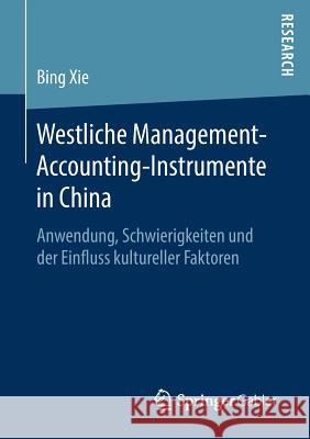 Westliche Management-Accounting-Instrumente in China: Anwendung, Schwierigkeiten Und Der Einfluss Kultureller Faktoren Xie, Bing 9783658248932 Springer Gabler - książka