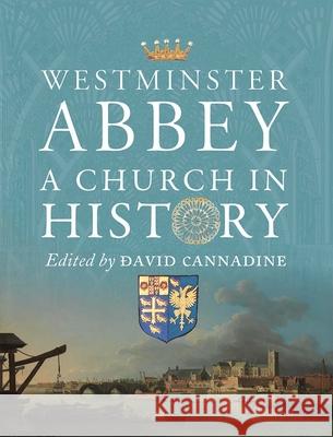 Westminster Abbey: A Church in History David Cannadine 9781913107475 Paul Mellon Centre - książka