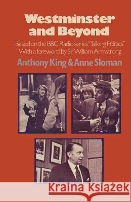 Westminster and Beyond: Based on the B.B.C. Radio Series 'Talking Politics' King, Anthony 9781349017737 Palgrave MacMillan - książka