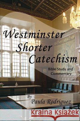 Westminster Shorter Catechism Bible Study and Commentary Paula Rodriguez 9780985289775 Fortress Book Service - książka