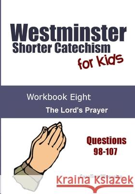 Westminster Shorter Catechism for Kids: Workbook Eight: The Lord's Prayer Caroline Weerstra Thomas Trouwborst 9780985717483 Common Life Press - książka