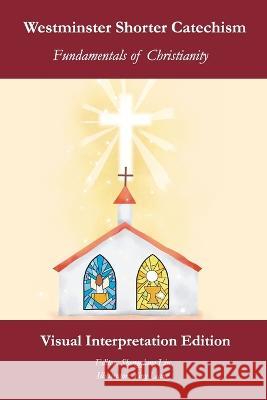 Westminster Shorter Catechism: Visual Interpretation Edition: Fundamentals of Christianity Shengqiang Liu Ying Liang The Westminster General Assembly 1647 9798352477182 Independently Published - książka