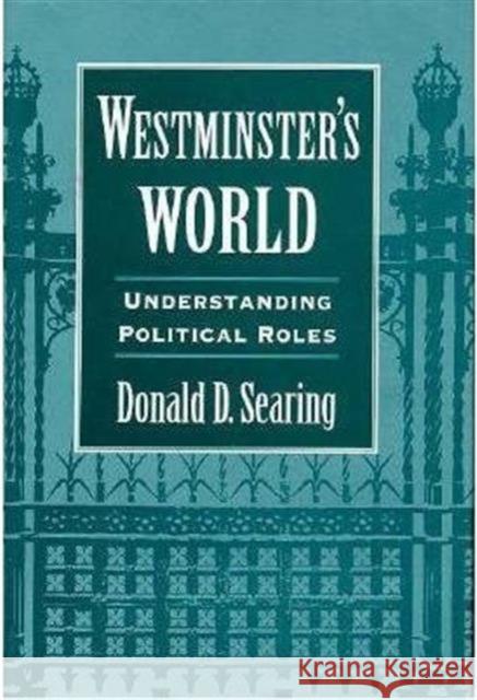 Westminster's World: Understanding Political Roles Searing, Donald D. 9780674950726 Harvard University Press - książka